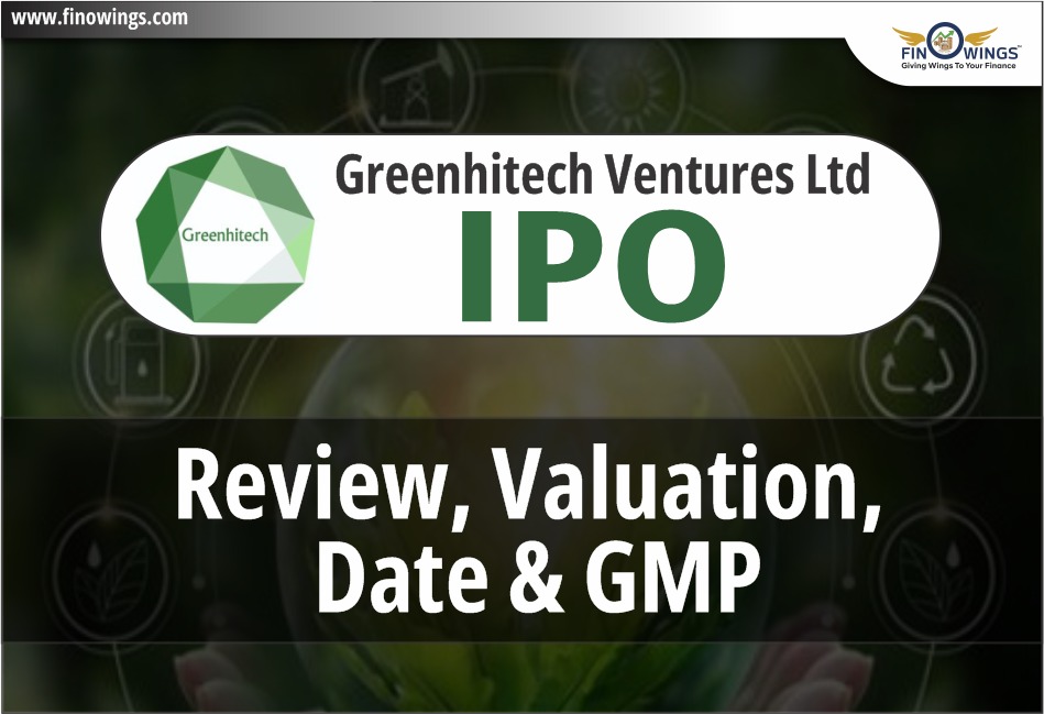 Greenhitech Ventures Ltd. IPO: Review, Valuation, Opening Date & GMP